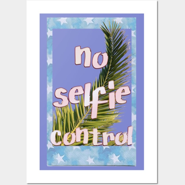 no selfie control Wall Art by LanaBanana